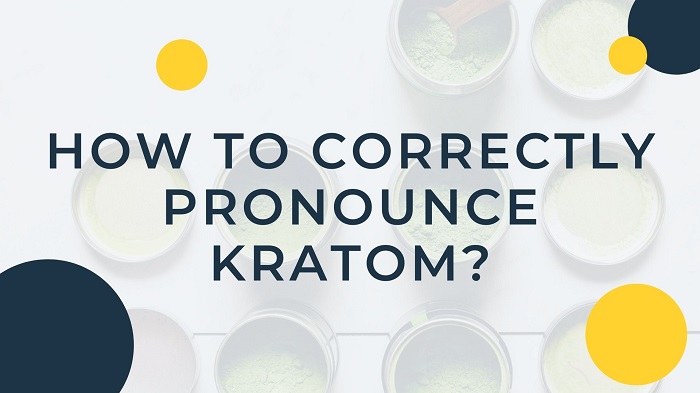 Pronounce Kratom