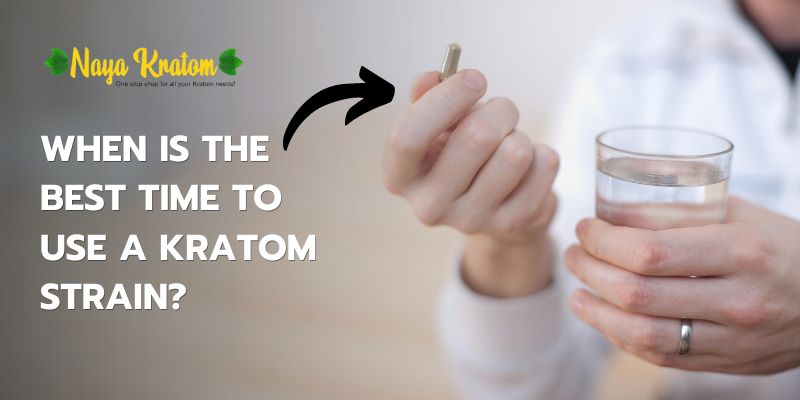 When Is The Best Time To Use a Kratom Strain